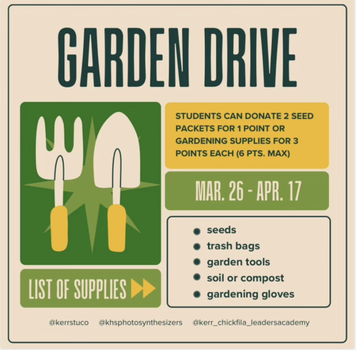 Student Council Collaboration: Garden Drive. Working with Photosynthesizers and Chickfila Leaders Academy, all participants can work towards making the scenery at school more appealing to the eye by donating garden supplies. Members can gain 1 point for gardening supplies for 3 points each.